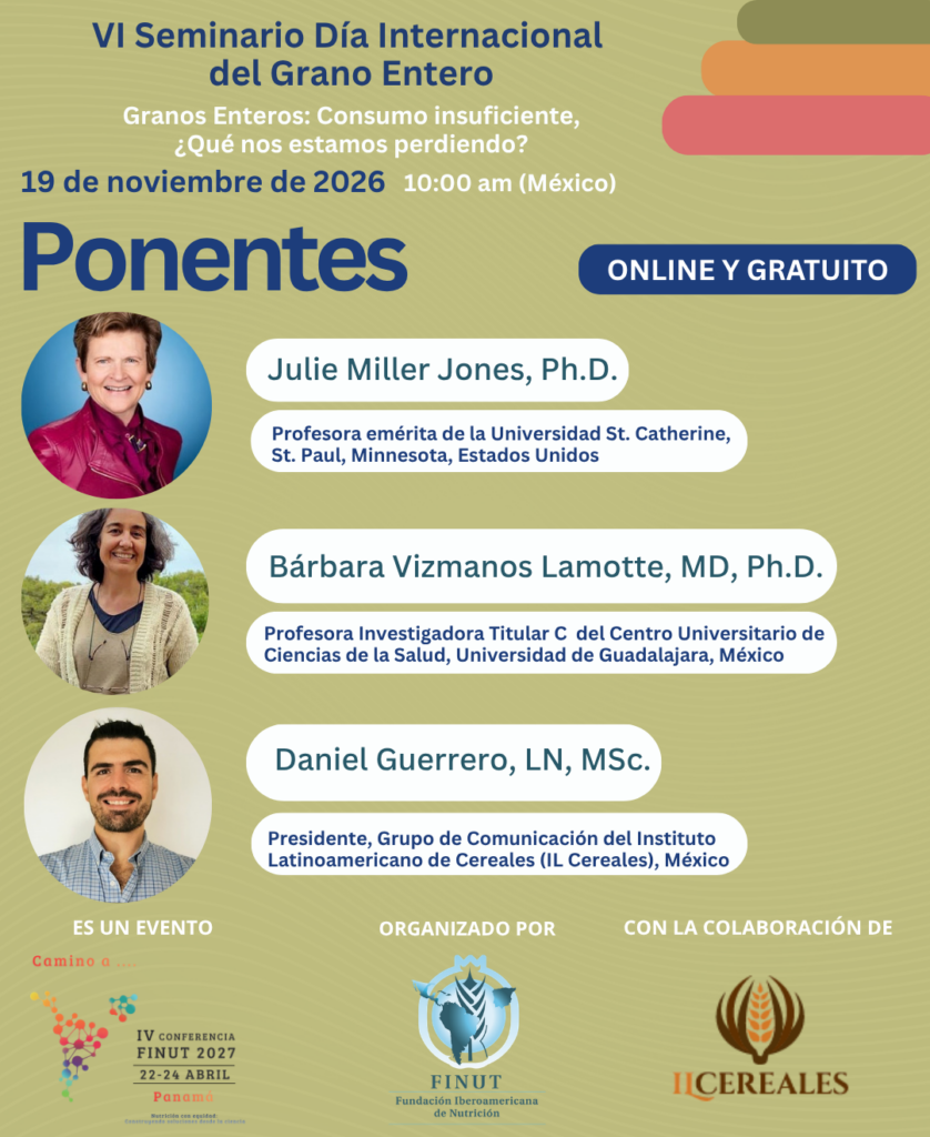 Ponentes del VI Seminario del Día Internacional del Grano Entero: Julie Miller Jones, Bárbara Vizmanos Lamotte y Daniel Guerrero. Evento online y gratuito el 19 de noviembre de 2026 a las 10:00, hora de México.